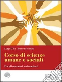 Corso di scienze umane e sociali. Per gli Ist. Professionali. Con espansione online libro di D'Isa Luigi, Foschini Franca