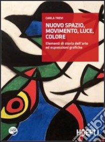 Nuovo spazio, movimento, luce, colore. Elementi di storia dell'arte edespresioni grafiche. Per gli Ist. professionali per i servizi commercial. Con espansione online libro di Trevi Carla