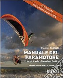 Il manuale del paramotore. Principi di volo. Tecniche. Pratica libro di Sieklucki François; Giacci D. (cur.)