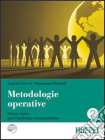 Metodologie operative. Nuovo corso per l'indirizzo sociosanitario. Vol. 2 libro di Grieco Angelo, Petrelli Vitantonio