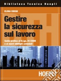 Gestire la sicurezza sul lavoro libro di Cossu Elena