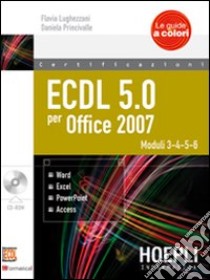 ECDL 5.0 per Office 2007. Con CD-ROM (2) libro di Lughezzani Flavia - Princivalle D.