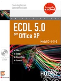 ECDL 5.0 per Office XP. Con CD-ROM libro di Lughezzani Flavia - Princivalle D.