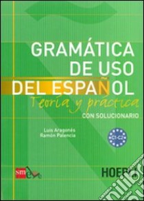 Grammatica de uso del espanol. Livelli C1-C2 libro di Aragonés Luis