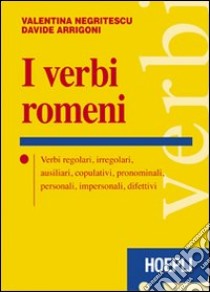 I verbi romeni. Verbi regolari, irregolari, ausiliari, copulativi, pronominali, personali, impersonali, difettivi libro di Negritescu Valentina; Arrigoni D.