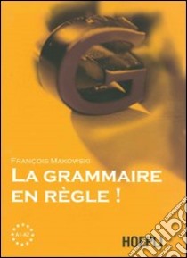 La grammaire en regle! Livelli A1-A2 libro di Makowski Françoise
