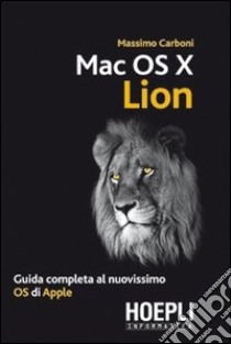 Mac OS X Lion. Guida completa al nuovissimo OS di Apple libro di Carboni Massimo