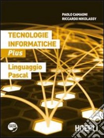 Tecnologie informatiche plus. Linguaggio Pascal. Per le Scuole superiori. Con espansione online libro di Camagni Paolo, Nikolassy Riccardo