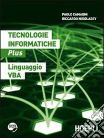 Tecnologie informatiche plus. Linguaggio VBA. Per le Scuole superiori. Con espansione online libro di Camagni Paolo, Nikolassy Riccardo