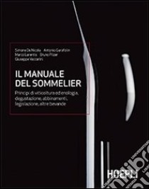 Il Manuale del sommellier. Principi di viticoltura ed enologia, degustazione, abbinamenti, legislazione, altre bevande libro