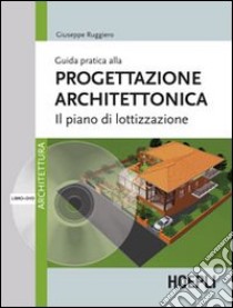 Guida pratica alla progettazione architettonica. Il piano di lottizzazione. Con DVD libro di Ruggiero Giuseppe