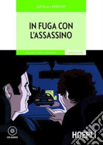 In fuga con l'assassino. Con CD-Audio libro di Landolfi Lucilla