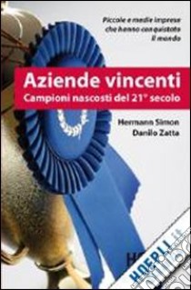 Aziende vincenti. Campioni nascosti del 21° secolo libro di Simon Hermann; Zatta Danilo