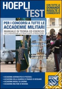 Per i concorsi a tutte le Accademie Militari. Manuale di teoria ed esercizi per la preparazione alle prove scritte di preselezione libro