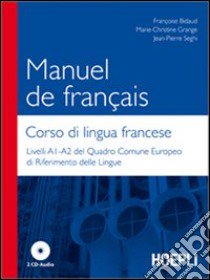 Manuel de francais-Corso di lingua francese. Livelli A1-A2 del quadro comune europeo di riferimento delle lingue. Con 2 CD Audio libro di Bidaud Françoise; Grange Marie-Christine; Seghi Jean-Pierre