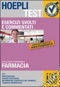 Esercizi svolti e commentati per le prove di ammissione a Farmacia. CTF, biotecnologie, scienze biologiche, informatore scientifico del farmaco, tecniche erboristich libro