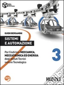 Sistemi e automazione. Per l'indirizzo Meccanica; meccatronica ed energia degli Istituti Tecnici settore Tecnologico. Vol. 3 libro di Bergamini Guido