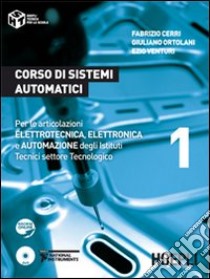 Corso di sistemi automatici. Per le articolazioni elettrotecnica; elettronica e automazione degli Istituti Tecnici settore tecnologico. Vol. 1 libro di Cerri Fabrizio, Ortolani Giuliano, Venturi Ezio