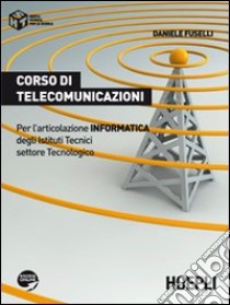 Corso di telecomunicazioni. Per l'articolazione informatica degli Istituti Tecnici settore Tecnologico libro di Fuselli Daniele