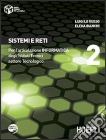 Sistemi e reti. Per l'articolazione informatica. Per gli Ist. tecnici settore tecnologico. Vol. 2 libro di Lo Russo Luigi, Bianchi Elena