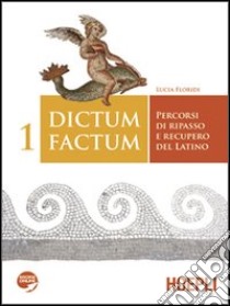 Dictum factum. Percorsi di ripasso e recupero del latino. Per i Licei e gli Ist. magistrali. Con espansione online. Vol. 1 libro di Floridi Lucia