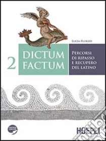 Dictum factum. Percorsi di ripasso e recupero del latino. Per i Licei e gli Ist. magistrali. Con espansione online. Vol. 2 libro di Floridi Lucia