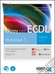 Clippy per ECDL Windows 7. Moduli 1, 2, 7. Con CD-ROM libro di Lughezzani Flavia - Princivalle Daniela