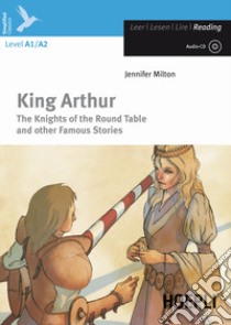 King Arthur. The knights of the round table and other famous stories. Con CD-Audio libro di Milton Jennifer