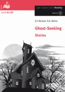 Ghost - Seeking stories. Con CD-Audio libro di Benson Edward Frédéric, Bierce Ambrose