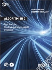 Algoritmi in C. Basi teoriche. Programmazione a oggetti. Database libro di Camagni Paolo; Nikolassy Riccardo