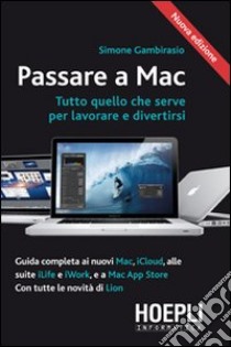 Passare a Mac. Tutto quello che serve per lavorare e divertirsi libro di Gambirasio Simone