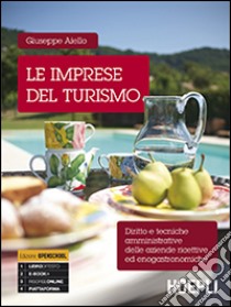 Le imprese del turismo. Diritto e tecniche amministrative delle aziende ricettive ed enogastronomiche. Con guida docente libro di AIELLO GIUSEPPE