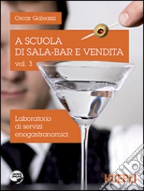 A scuola di sala-bar e vendita. Per gli Ist. professionali. Con espansione online. Vol. 3 libro di Galeazzi Oscar