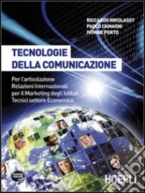 Tecnologie della comunicazione. Per gli Ist. tecnici commerciali. Con CD-ROM. Con espansione online libro di Nikolassy Riccardo, Camagni Paolo, Porto Ivonne