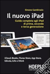 Il nuovo iPad. Guida completa agli iPad di prima, seconda e terza generazione libro di Gambirasio Simone