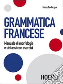 Grammatica francese. Manuale di morfologia e sintassi con esercizi libro di Bevilacqua Memy