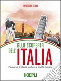 Alla scoperta dell'Italia. Percorso di storia, cultura e civiltà italiana libro di La Scala Silvana