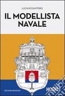 Il modellista navale libro di Santoro Luciano