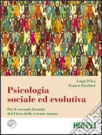 Psicologia sociale ed evolutiva. Per il biennio del Liceo delle scienze umane libro di D'Isa Luigi, Foschini Franca