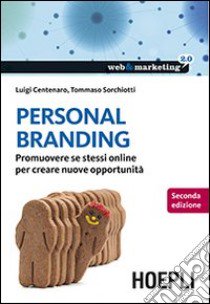 Personal branding. Promuovere se stessi online per creare nuove opportunità libro di Centenaro Luigi; Sorchiotti Tommaso