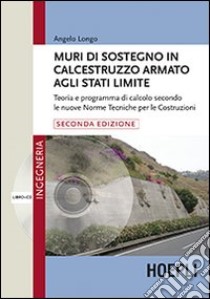 Muri di sostegno in calcestruzzo armato agli stati limite. Teoria e programma di calcolo secondo le nuove norme tecniche per le costruzioni. Con CD-ROM libro di Longo Angelo