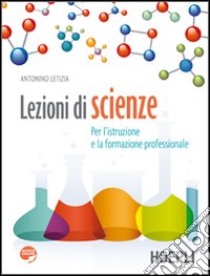 Lezioni di scienze. Per le Scuole superiori iori. Con espansione online libro di Letizia A.