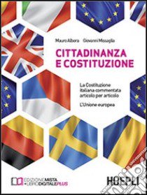 Cittadinanza e Costituzione. La Costituzione italiana commentata articolo per articolo. L'Unione europea. Per le Scuole superiori libro di Albera Mauro, Missaglia Giovanni