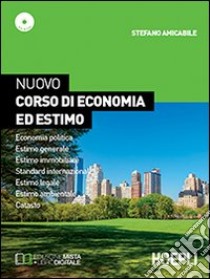 Nuovo corso di economia ed estimo. Economia politica-Estimo generale e immobiliare-Standard internazionale. Per le Scuole superior. Con e-book. Con espansione online libro di AMICABILE STEFANO