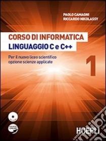 Corso di informatica linguaggio C e C++. Per il nuovo liceo scientifico opzione scienze applicate. Con CD-ROM libro di Camagni Paolo, Nikolassy Riccardo