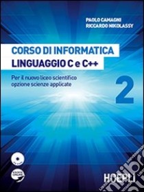 Corso di informatica linguaggio C e C++. Per il nuovo liceo scientifico opzione scienze applicate. Con CD-ROM libro di Camagni Paolo, Nikolassy Riccardo