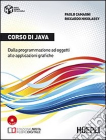 Corso di Java. Dalla programmazione ad oggetti alle applicazioni grafiche. Per gli Ist. tecnici commerciali. Con e-book. Con espansione online libro di CAMAGNI PAOLO - NIKOLASSY RICCARDO