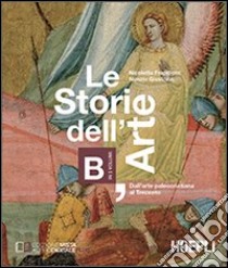 Le storie dell'arte. Vol. B: Dall'arte paleocristiana al Trecento. Per le Scuole superiori libro di Frapiccini Nicoletta, Giustozzi Nunzio