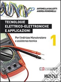 Tecnologie elettrico-elettroniche e applicazioni. Per gli Ist. professionali per l'industria e l'artigianato. Con e-book. Con espansione online. Vol. 1 libro di GALLOTTI ANTONELLA - RONDINELLI ANDREA 