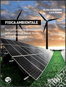 Fisica ambientale. Per l'articolazione biotecnologie ambientali degli Istituti tecnici settore tecnologico. Per gli Ist. tecnici libro di SANGIORGIO SILVIA - RUBINI LUCA 